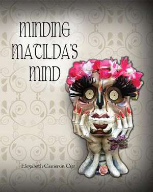 Minding Matilda's Mind de Elezabeth Cameron Cyr