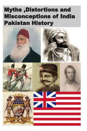 Myths, Distortions and Misconceptions of India Pakistan History de Agha Humayun Amin