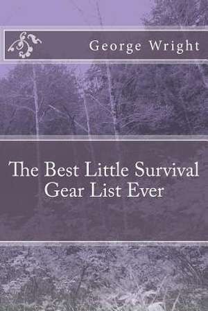 The Best Little Survival Gear List Ever de George Wright