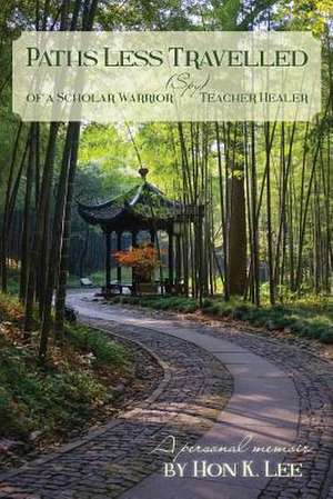 Paths Less Travelled of a Scholar Warrior (Spy) Teacher Healer de Hon K. Lee