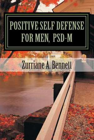 Positive Self Defense for Men, Psd-M de Zurriane Bennett