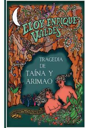 Tragedia de Taina y Arimao de Eloy Enrique Valdes