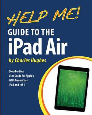 Help Me! Guide to the iPad Air de Charles Hughes