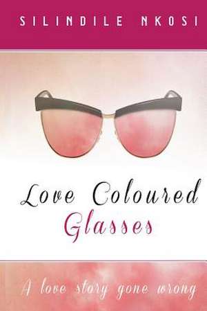 Love Coloured Glasses de Silindile Nkosi