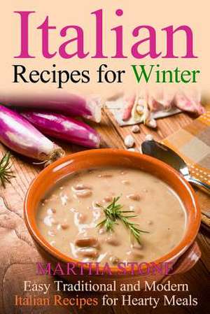 Italian Recipes for Winter de Martha Stone