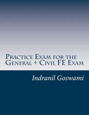 Practice Exam for the General + Civil Fe Exam de Indranil Goswami