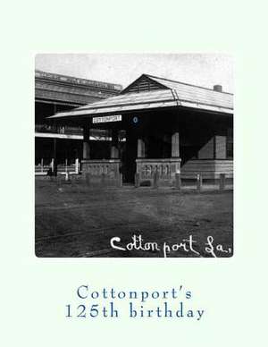 Cottonport's 125th Birthday 1888-2013 de Randy Decuir