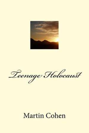 Teenage Holocaust de Martin Cohen