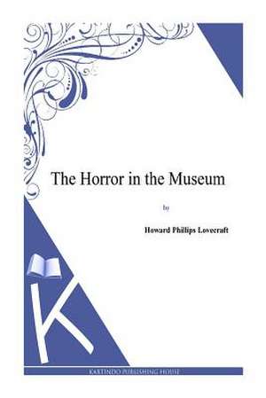 The Horror in the Museum de H. P. Lovecraft