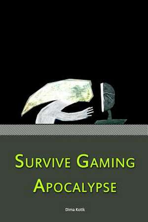 Survive Gaming Apocalypse de Dima Kotik