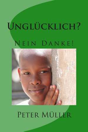 Unglucklich? Nein Danke! de Peter Mueller