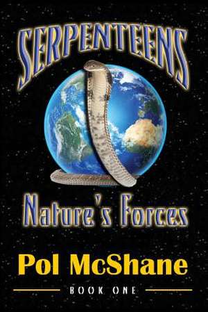 Serpenteens-Nature's Forces de MR Pol McShane