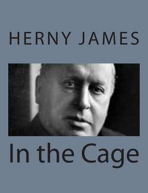 In the Cage de Herny James