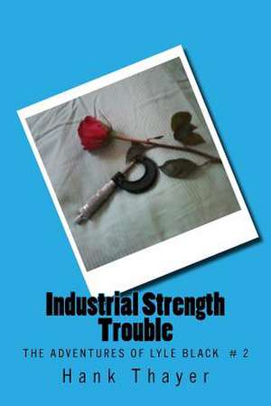 Industrial Strength Trouble de Hank Thayer