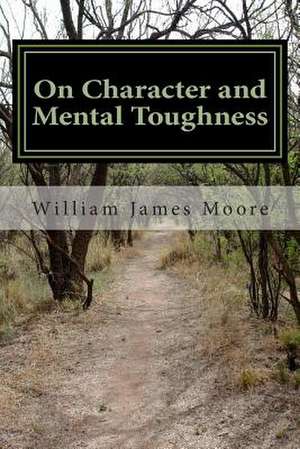 On Character and Mental Toughness de William James Moore