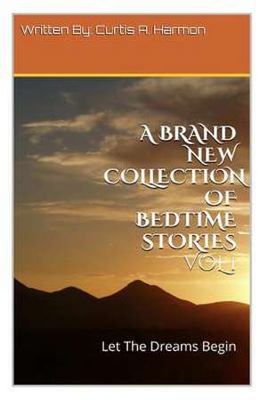 A Brand New Collection of Bedtime Stories Vol 1 de MR Curtis Andrew Harmon