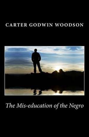 The MIS-Education of the Negro de Carter Godwin Woodson