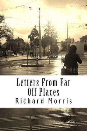 Letters from Far Off Places de Richard Morris