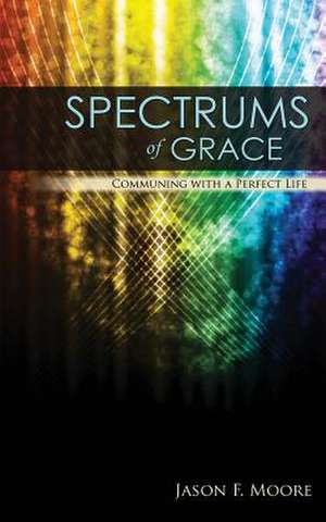 Spectrums of Grace de MR Jason F. Moore