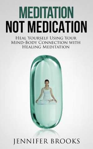 Meditation Not Medication de Jennifer Brooks