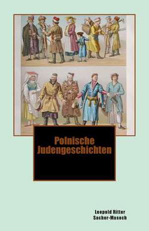 Polnische Judengeschichten de Leopold Ritter Von Sacher-Masoch