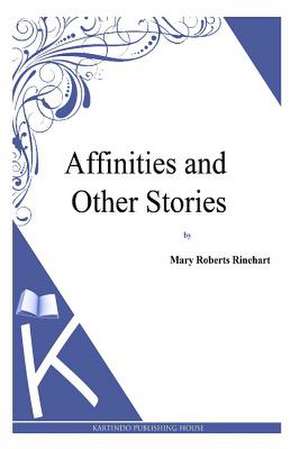 Affinities and Other Stories de Mary Roberts Rinehart