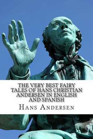 The Very Best Fairy Tales of Hans Christian Andersen in English and Spanish de Hans Christian Andersen