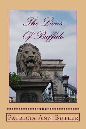 The Lions of Buffalo de Patricia Ann Butler