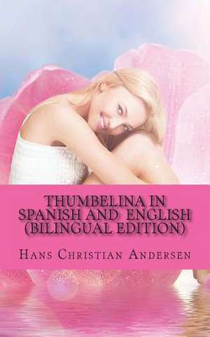 Thumbelina in Spanish and English de Hans Christian Andersen