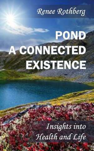 Pond a Connected Existence de Renee Rothberg