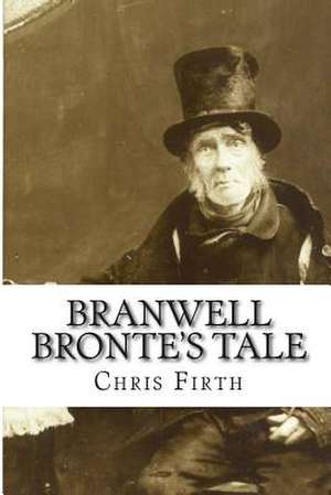 Branwell Bronte's Tale de Chris Firth