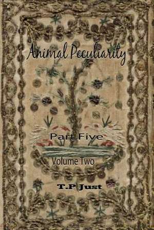 Animal Peculiarity Volume 2 Part 5 de T. P. Just