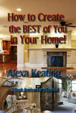 How to Create the Best of You in Your Home de Alexa Keating