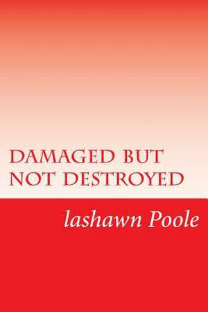 Damaged But Not Destroyed de Lashawn Poole