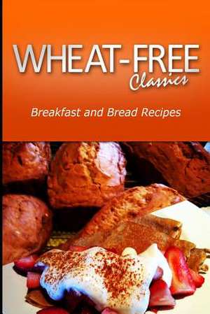 Wheat-Free Classics - Breakfast and Bread Recipes de Wheat Free Classics Compilations