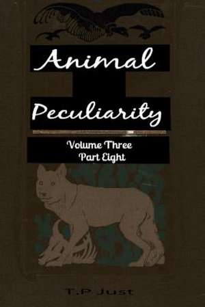 Animal Peculiarity Volume 3 Part 8 de T. P. Just