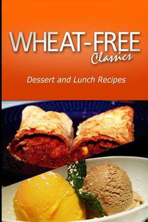 Wheat-Free Classics - Dessert and Lunch Recipes de Wheat Free Classics Compilations