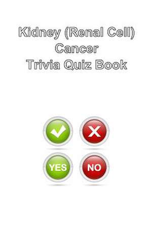 Kidney (Renal Cell) Cancer Trivia Quiz Book de Trivia Quiz Book