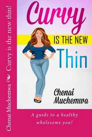 Curvy Is the New Thin! de Chenai Muchemwa