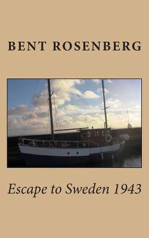 Escape to Sweden 1943 de Bent Rosenberg