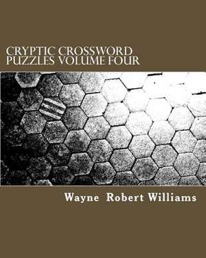 Cryptic Crossword Puzzles Volume Four de Williams, Wayne Robert