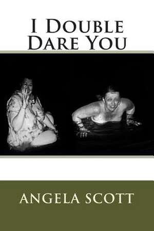 I Double Dare You de Angela Scott