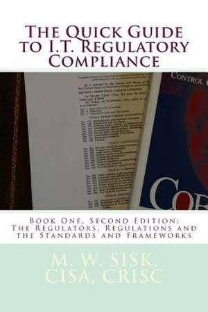 The Quick Guide to I.T. Regulatory Compliance de Cisa Crisc M. W. Sisk