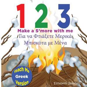 1 2 3 Make A S'More with Me ( Teach Me Greek Version) de Elizabeth Gauthier