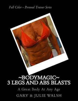 Bodymagic - 3 Legs and ABS Blasts de Gary Walsh