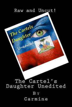 The Cartel's Daughter Unedited de Carmine