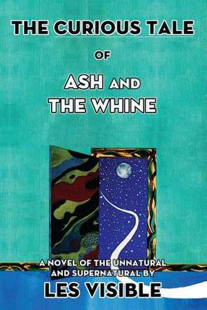 The Curious Tale of Ash and the Whine de Les Visible