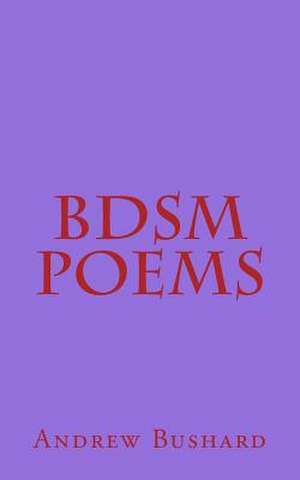 Bdsm Poems de Andrew Bushard