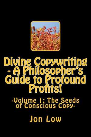 Divine Copywriting - A Philosopher's Guide to Profound Profits! de MR Jon Low Jl