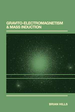 Gravito-Electromagnetism & Mass Induction de Brian P. Hills